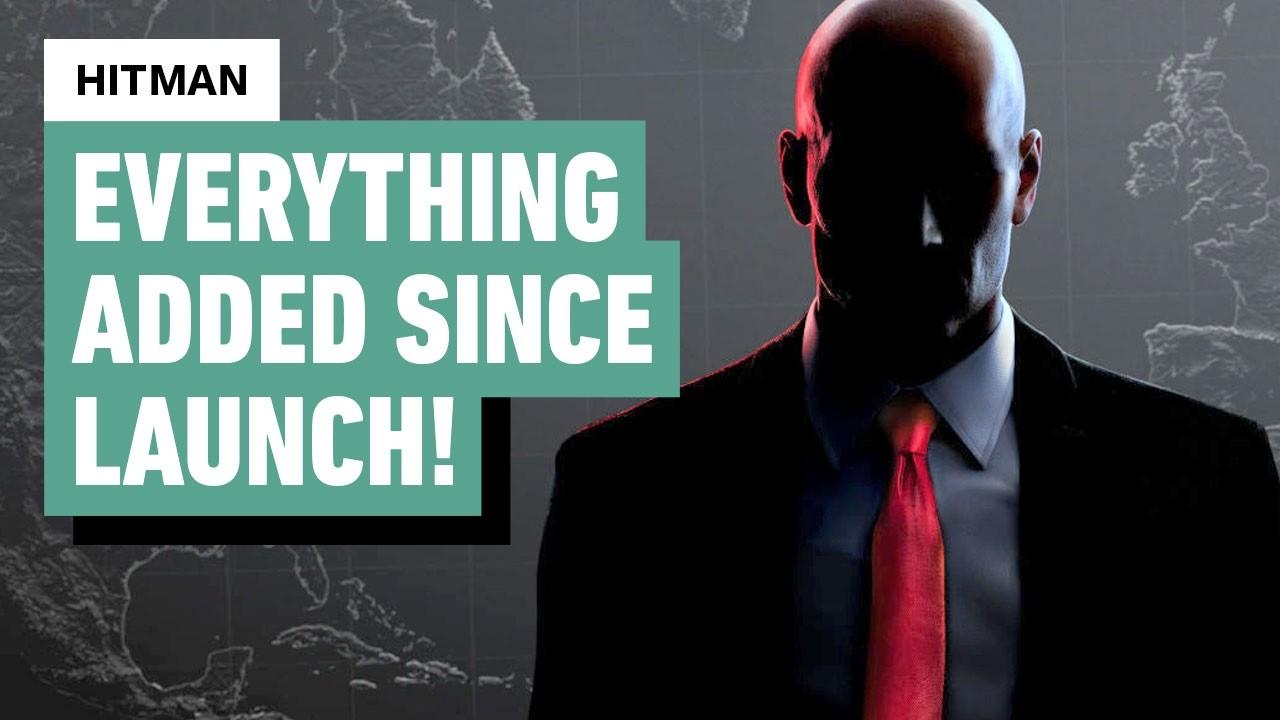 Hitman - Everything Added Since Launch
